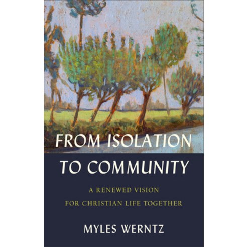 (영문도서) From Isolation to Community: A Renewed Vision for Christian Life Together Paperback, Baker Academic, English, 9781540965059