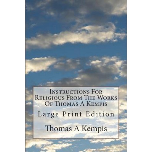 (영문도서) Instructions For Religious From The Works Of Thomas A Kempis: Large Print Edition Paperback, Createspace Independent Pub..., English, 9781723520495