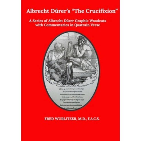 Albrecht Dürer''s The Crucifixion: A Series of Albrecht Dürer Graphic Woodcuts with Commentaries in Q... Paperback, Independently Published, English, 9798591160562