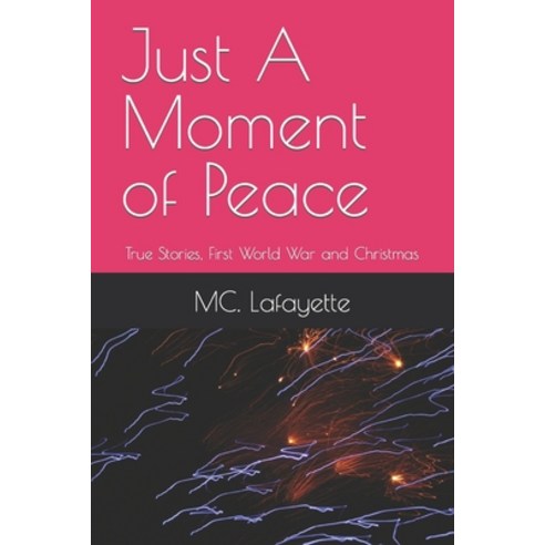 (영문도서) Just A Moment of Peace: True Stories First World War and Christmas Paperback, Independently Published, English, 9798362458546