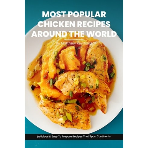 (영문도서) Most Popular Chicken Recipes From Around The World Cookbook: Master the Art of Chicken Cookin... Paperback, Independently Published, English, 9798869690111