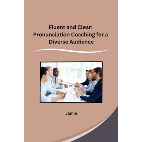 (영문도서) Fluent and Clear: Pronunciation Coaching for a Diverse Audience Paperback, Sunshine, English, 9798869045485