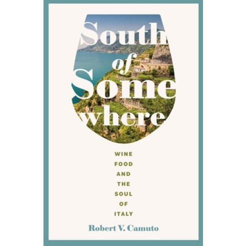 (영문도서) South of Somewhere: Wine Food and the Soul of Italy Paperback, University of Nebraska Press, English, 9781496225962