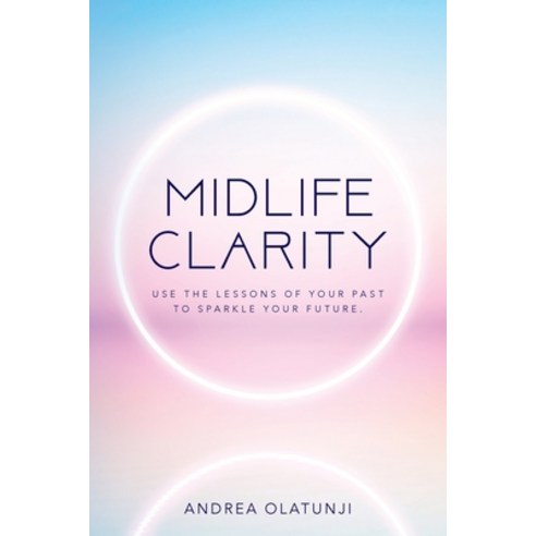 (영문도서) Midlife Clarity: Use the lessons of your past to sparkle your future. Paperback, Palmetto Publishing, English, 9781638370901