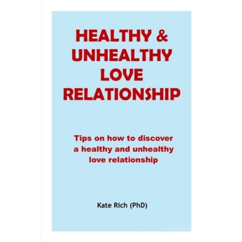 Healthy and Unhealthy Love Relationship: Tips on how to discover a healthy and unhealthy love relati... Paperback, Independently Published, English, 9798596021523