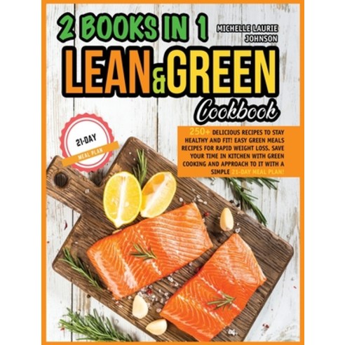 LEAN AND GREEN COOKBOOK 2 books in 1: 250+ Delicious Recipes to stay HEALTHY and FIT! Easy Green Mea... Hardcover, Michelle Laurie Johnson, English, 9781802538410