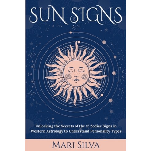 Sun Signs: Unlocking the Secrets of the 12 Zodiac Signs in Western Astrology to Understand Personali... Paperback, Independently Published, English, 9798589620108