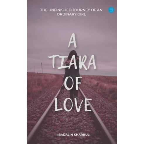 (영문도서) A Tiara of Love (The Unfinished Journey Of An Ordinary Girl) Paperback, Bluerosepublisher, English, 9789354725487