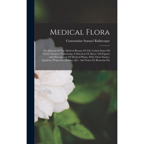 (영문도서) Medical Flora: Or Manual Of The Medical Botany Of The United States Of North America. Contai... Hardcover, Legare Street Press, English, 9781016048873