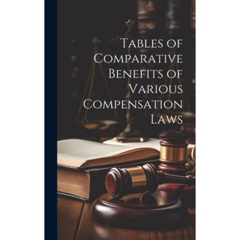 (영문도서) Tables of Comparative Benefits of Various Compensation Laws Hardcover, Legare Street Press, English, 9781020025853