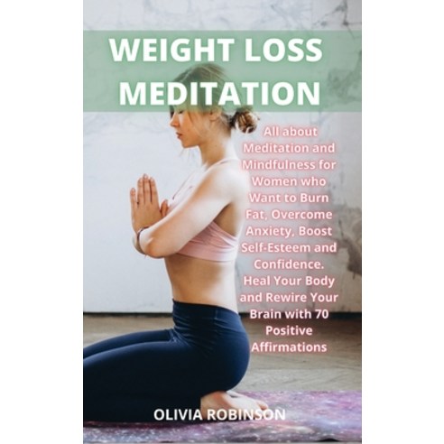 (영문도서) Weight Loss Meditation: All about Meditation and Mindfulness for Women who Want to Burn Fat ... Hardcover, Olivia Robinson, English, 9781802937152