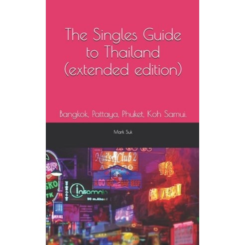 The Single Guide to Thailand. (extended edition): Bangkok Pattaya Phuket Koh Samui. Paperback, Independently Published, English, 9781697849561