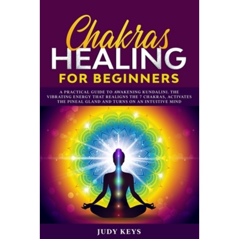 Chakras healing for beginners: A practical guide to awakening kundalini. The vibrating energy that r... Paperback, Independently Published, English, 9798622268410