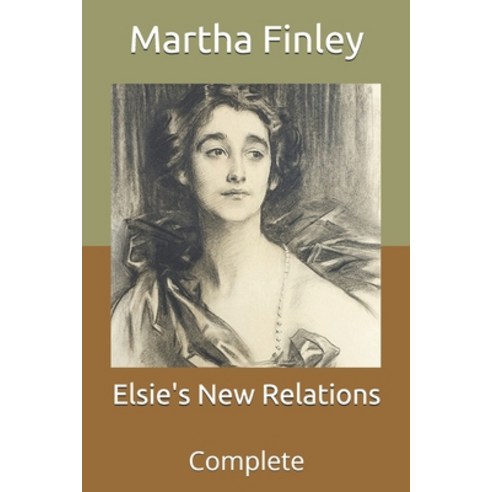 Elsie''s New Relations: Complete Paperback, Independently Published, English, 9798711503507