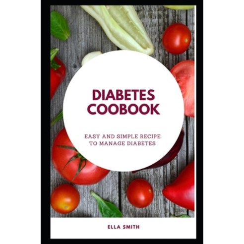 (영문도서) Diabetes cookbook: Easy and simple recipe to manage diabetes Paperback, Independently Published, English, 9798388749628
