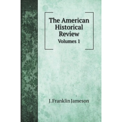 The American Historical Review: Volumes 1 Hardcover, Book on Demand Ltd.