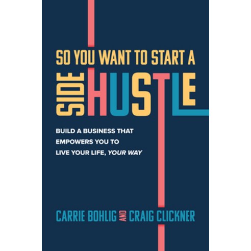 So You Want to Start a Side Hustle: Build a Business That Empowers You to Live Your Life Your Way Hardcover, McGraw-Hill Education, English, 9781264258680