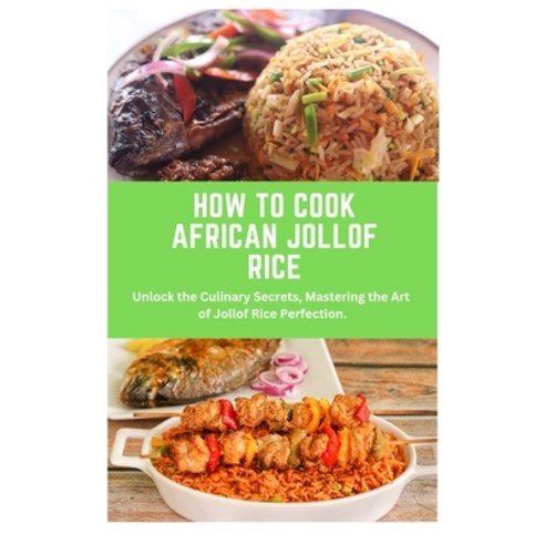 (영문도서) How to Cook African Jollof Rice: African cuisine Jollof Rice cooking techniques recipes C... Paperback, Independently Published, English, 9798873737055