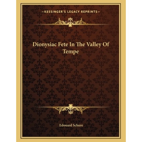 Dionysiac Fete in the Valley of Tempe Paperback, Kessinger Publishing, English, 9781163054413