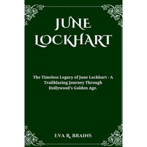(영문도서) June Lockhart: The Timeless Legacy of June Lockhart - A Trailblazing Journey Through Hollywoo... Paperback, Independently Published, English, 9798879728217