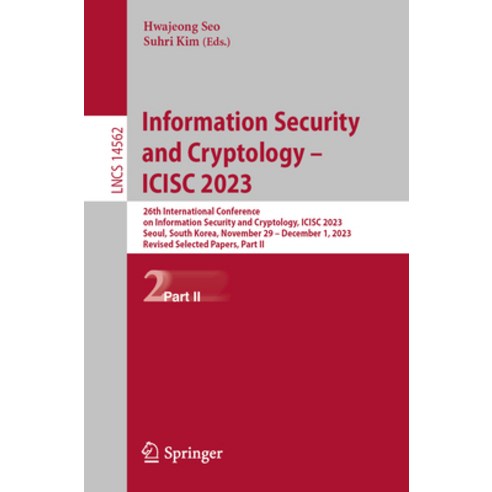 (영문도서) Information Security and Cryptology - Icisc 2023: 26th International Conference on Informatio... Paperback, Springer, English, 9789819712373