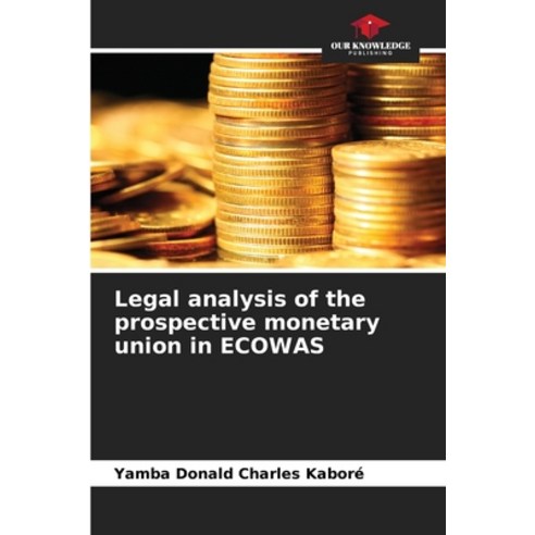 (영문도서) Legal analysis of the prospective monetary union in ECOWAS Paperback, Our Knowledge Publishing, English, 9786206225997