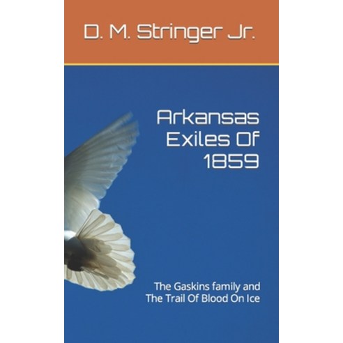 (영문도서) Arkansas Exiles Of 1859: The Gaskins family and The Trail Of Blood On Ice Paperback, Independently Published, English, 9798438691051