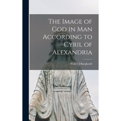 (영문도서) The Image of God in Man According to Cyril of Alexandria Hardcover, Hassell Street Press, English, 9781014322562