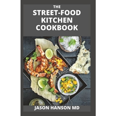 (영문도서) The Street-Food Kitchen Cookbook: The Essential And Effective Guide to Fast and easy flavours... Paperback, Independently Published, English, 9798539566555