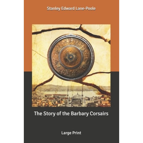 The Story of the Barbary Corsairs: Large Print Paperback, Independently Published, English, 9798634299754