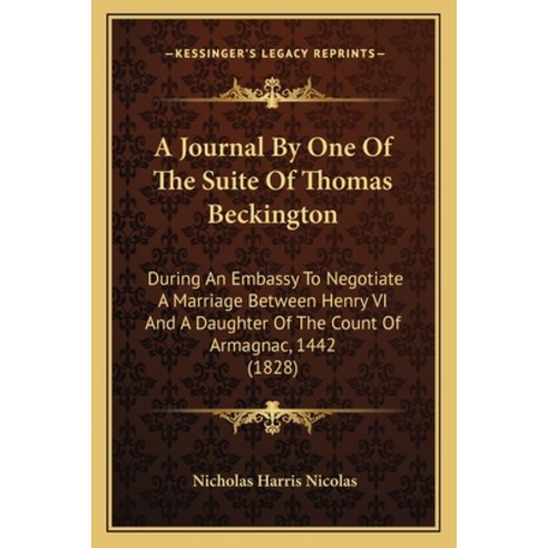 (영문도서) A Journal By One Of The Suite Of Thomas Beckington: During An Embassy To Negotiate A Marriage... Paperback, Kessinger Publishing, English, 9781165269907
