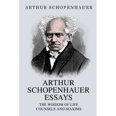 (영문도서) Arthur Schopenhauer Essays: The Wisdom of Life and Counsels and Maxims Paperback, Classy Publishing, English, 9789355225436