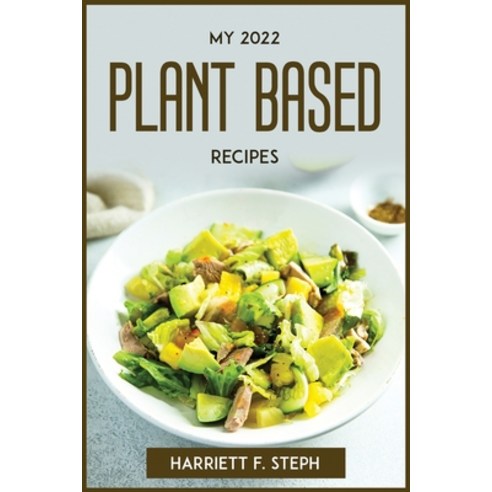 (영문도서) My 2022 Plant Based Recipes Paperback, Harriett F. Steph, English, 9781804772706