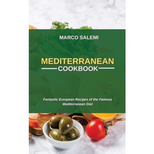 Mediteranean Cookbook: Fantastic European Recipes of the Famous Mediterranean Diet Hardcover, Marco Salemi, English, 9781802750072