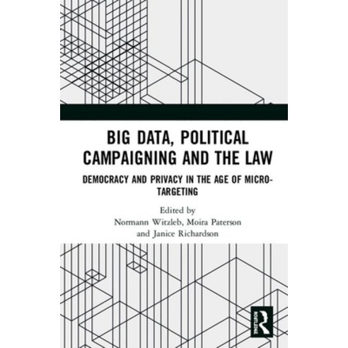 Big Data Political Campaigning and the Law: Democracy and Privacy in the Age of Micro-Targeting Hardcover, Routledge