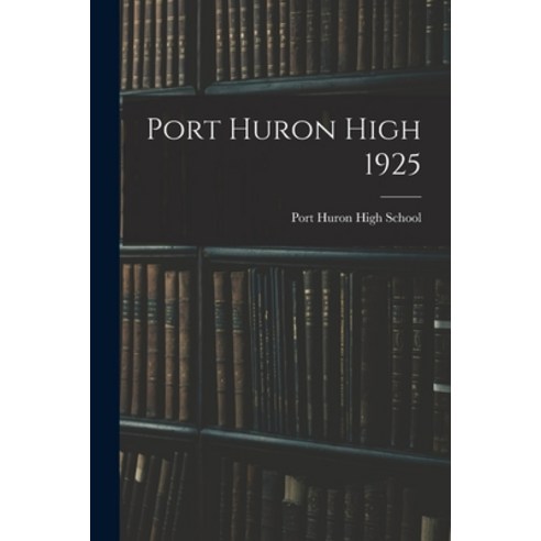 (영문도서) Port Huron High 1925 Paperback, Hassell Street Press, English, 9781015026285