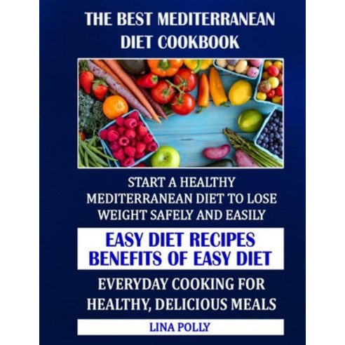 The Best Mediterranean Diet Cookbook: Start A Healthy Mediterranean Diet To Lose Weight Safely And E... Paperback, Independently Published, English, 9798584022372