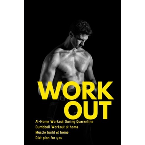 At-Home Workout During Quarantine Dumbbell Workout at home Muscle build at home Diet plan for you: T... Paperback, Independently Published
