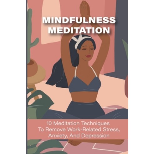 (영문도서) Mindfulness Meditation: 10 Meditation Techniques To Remove Work-Related Stress Anxiety And ... Paperback, Independently Published, English, 9798515004873