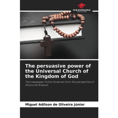 (영문도서) The persuasive power of the Universal Church of the Kingdom of God Paperback, Our Knowledge Publishing, English, 9786208291846