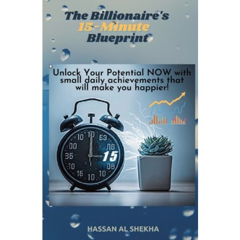 (영문도서) The Billionaire''s 15-Minute Blueprint: Unlock Your Potential NOW with small daily achievement... Paperback, Happy15min, English, 9798218173869