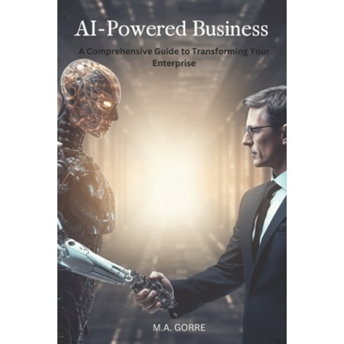 (영문도서) AI-Powered Business: A Comprehensive Guide to Transforming Your Enterprise Paperback, Independently Published, English, 9798864149669