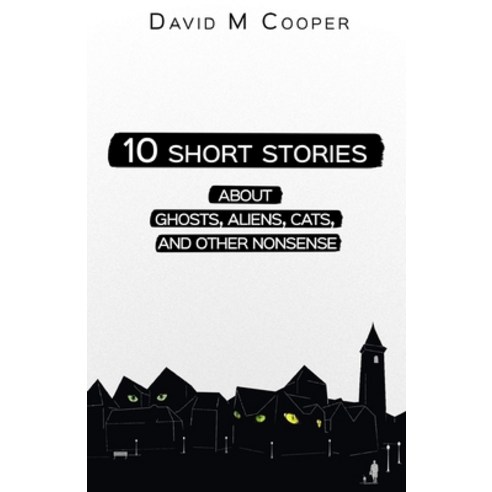 10 Short Stories about Ghosts Aliens Cats and Other Nonsense Paperback, Independently Published