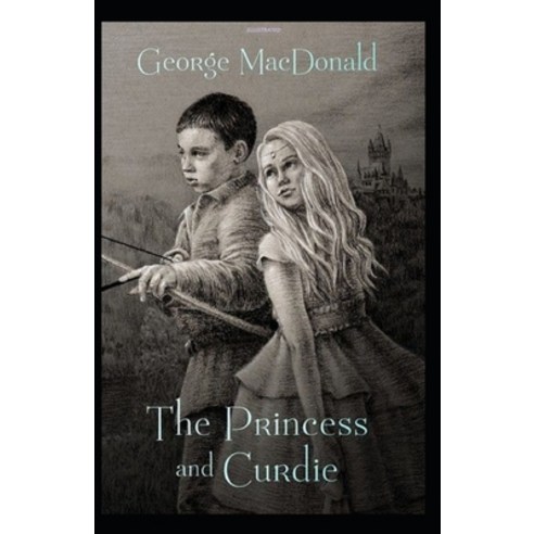 The Princess and Curdie Illustrated Paperback, Independently Published, English, 9798591704438