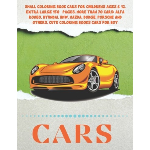 Small Coloring Book Cars for childrens Ages 6-12. Extra Large 150+ pages. More than 70 cars: Alfa Ro... Paperback, Independently Published