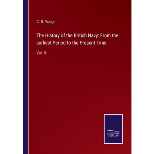 (영문도서) The History of the British Navy: From the earliest Period to the Present Time: Vol. II Paperback, Salzwasser-Verlag, English, 9783752563245