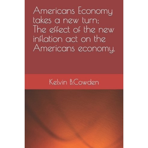 (영문도서) Americans Economy takes a new turn; The effect of the new inflation act on the Americans econ... Paperback, Independently Published, English, 9798846677227