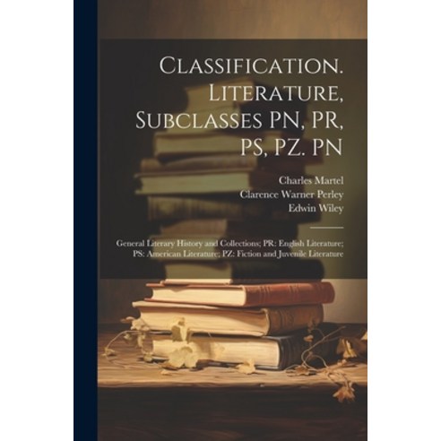 (영문도서) Classification. Literature Subclasses PN PR PS PZ. PN: General Literary History and Colle... Paperback, Legare Street Press, English, 9781022458963