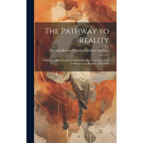 (영문도서) The Pathway to Reality: Being the Gifford Lectures Delivered in the University of St. Andrews... Hardcover, Legare Street Press, English, 9781020390548