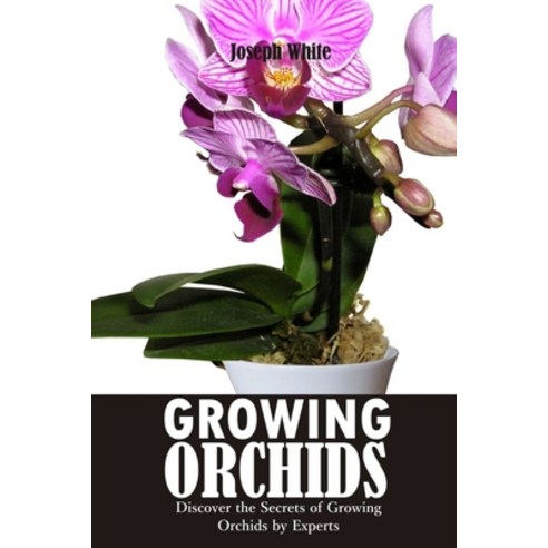 (영문도서) Growing Orchids: Discover the Secrets of Growing Orchids by Experts Paperback, Independently Published, English, 9798372337770